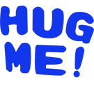 Hug me